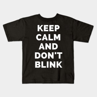 Keep Calm And Don't Blink - Black And White Simple Font - Funny Meme Sarcastic Satire - Self Inspirational Quotes - Inspirational Quotes About Life and Struggles Kids T-Shirt